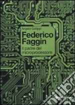 Federico Faggin. Il padre del microprocessore libro