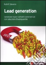 Lead generation. Generare nuovi contatti commerciali con soluzioni d'avanguardia libro