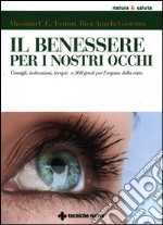 Il benessere per i nostri occhi. Consigli, indicazioni, terapie a 360 gradi per l'organo della vista libro