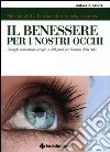 Il benessere per i nostri occhi. Consigli, indicazioni, terapie a 360 gradi per l'organo della vista libro