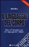 Il linguaggio del corpo. Guida all'interpretazione del linguaggio non verbale libro