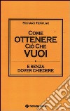 Come ottenere ciò che vuoi e senza dover chiedere libro