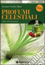 Profumi celestiali. Guida all'aromaterapia libro