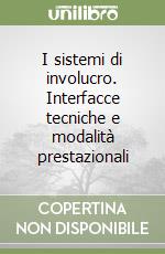 I sistemi di involucro. Interfacce tecniche e modalità prestazionali libro