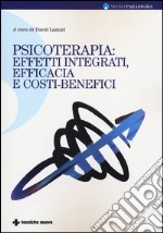 Psicoterapie: effetti integrati, efficacia e costi-benefici libro