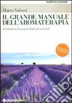 Il grande manuale dell'aromaterapia. Fondamenti di scienza degli oli essenziali libro