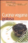 Cucina vegana golosa libro