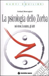 La psicologia dello Zorba. Noi stessi, la natura, gli altri libro