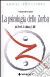 La psicologia dello Zorba. Noi stessi, la natura, gli altri libro