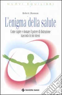 L'enigma della salute. Come capire e domare il potere di distruzione nascosto in noi stessi libro