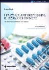 I farmaci antidepressivi: il crollo di un mito. Dalle pillole della felicità alla cura integrata libro