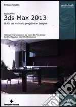 Autodesk 3DS Max 2013. Guida per architetti, progettisti e designer libro