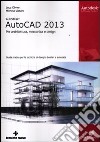 Autodesk AutoCad 2013. Per architettura, meccanica e design libro