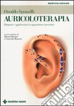 Auricoloterapia. Diagnosi e applicazioni in agopuntura auricolare. Ediz. illustrata libro