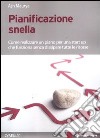 Pianificazione snella. Come realizzare un piano per una start up che funziona senza dissipare tutte le risorse libro