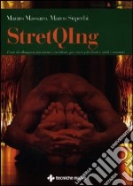 StretQIng. L'arte di allungarsi, tra oriente e occidente, per essere più elastici, vitali e armonici libro