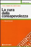 La cura della consapevolezza. Teorie e pratiche della mindfulness libro