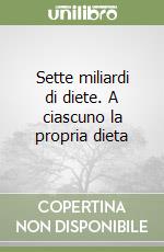 Sette miliardi di diete. A ciascuno la propria dieta