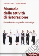 Manuale delle attività di ristorazione. Come diventare un grande chef manager libro