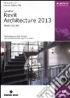 Autodesk Revit Architecture 2013. Guida avanzata libro