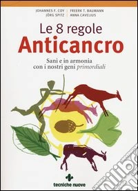 Le 8 regole anticancro. Sani e in armonia con i nostri geni primordiali libro