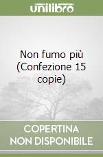 Non fumo più (Confezione 15 copie) libro