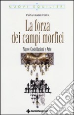 La forza dei campi morfici. Nuove costellazioni e arte libro