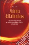 Alchimia dell'abbondanza. Allinearsi all'energia del desiderio per manifestare la propria visione più profonda e il proprio intento libro