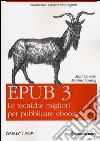 Epub 3. Le tecniche migliori per pubblicare ebook libro