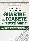 Guarire il diabete in 3 settimane libro di Traverso Matt Young Robert O.
