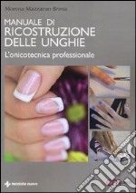 Manuale di ricostruzione delle unghie. L'onicotecnica professionale libro