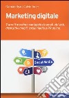Marketing digitale. Trarre il massimo vantaggio da email, siti web, dispositivi mobili, social media e PR online libro