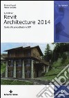 Autodesk Revit Architecture 2014. Guida alla progettazione BIM libro