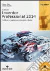 Autodesk Inventor professional 2014. Guida per progettazione meccanica e design libro di Sella Cristian Rossetto Enrico