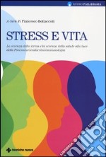 Stress e vita. La scienza dello stress e la scienza della salute alla luce della Psiconeuroendocrinoimmunologia libro