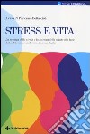 Stress e vita. La scienza dello stress e la scienza della salute alla luce della Psiconeuroendocrinoimmunologia libro