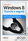 Windows 8. Trucchi e segreti libro