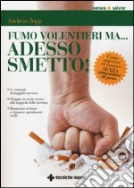 Fumo volentieri ma... adesso smetto! Come smettere di fumare senza aumentare di peso libro