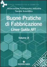 Buone pratiche di fabbricazione. Linee guida AFI. Vol. 9 libro