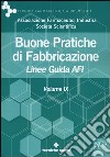 Buone pratiche di fabbricazione. Linee guida AFI. Vol. 9 libro