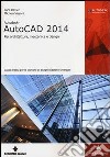 Autodesk AutoCad 2014. Per architettura, meccanica e design libro