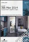 Autodesk 3DS Max 2014. Guida per architetti, progettisti e designer libro