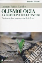 Olismologia. La disciplina della sintesi. Fondamenti di un nuovo concetto di Medicina