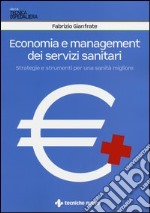 Economia e management dei servizi sanitari. Strategie e strumenti per una sanità migliore