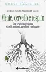 Mente, cervello e respiro. Come il respiro consapevole attiva processi di cambiamento, apprendimento e trasformazione