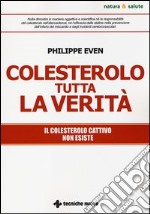 Colesterolo tutta la verità. Il colesterolo cattivo non esiste libro