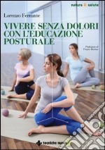 Vivere senza dolori con l'educazione posturale libro