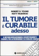 Il tumore è curabile adesso libro