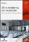 3D e rendering con AutoCAD. Guida pratica per modellazione e visualizzazione tridimensionale libro