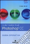 Adobe Photoshop CC. Guida operativa libro